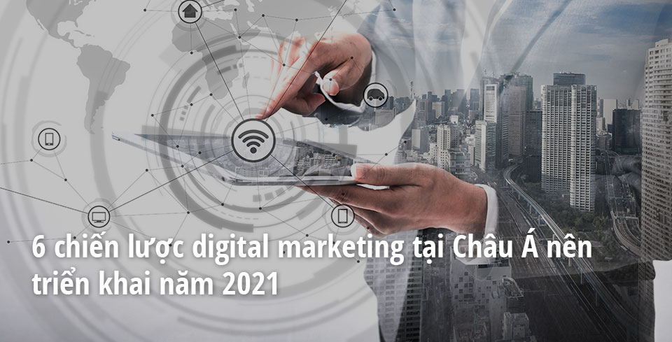 18. 6 Asia Digital Marketing Strategies In 2021.jpg